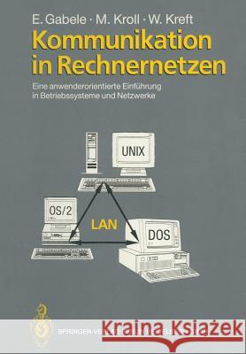Kommunikation in Rechnernetzen: Eine Anwenderorientierte Einführung in Betriebssysteme Und Netzwerke Gabele, Eduard 9783540545613