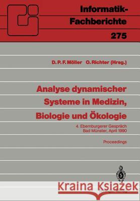 Analyse dynamischer Systeme in Medizin, Biologie und Ökologie: 4. Ebernburgerer Gespräch Bad Münster, 5.-7. April 1990 Dietmar P.F. Möller, Otto Richter 9783540546696