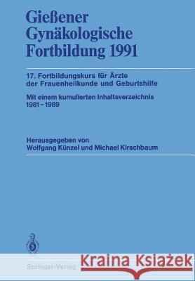 Gießener Gynäkologische Fortbildung 1991: 17. Fortbildungskurs Für Ärzte Der Frauenheilkunde Und Geburtshilfe Künzel, Wolfgang 9783540548355 Not Avail