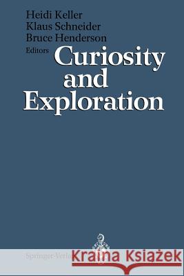 Curiosity and Exploration Heidi Keller Klaus Schneider Bruce Henderson 9783540548676