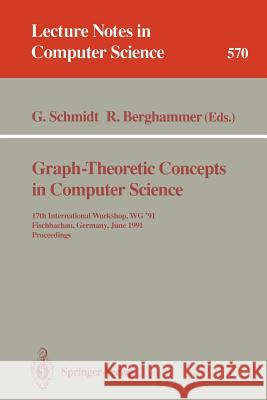 Graph-Theoretic Concepts in Computer Science: 17th International Workshop Wg '91, Fischbachau, Germany, June 17-19, 1991. Proceedings Schmidt, Gunther 9783540551218 Springer