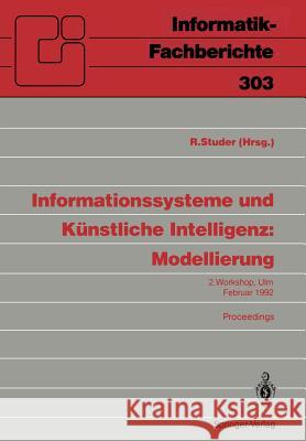 Informationssysteme Und Künstliche Intelligenz: Modellierung: 2. Workshop Ulm, 24.-26. Februar 1992 Proceedings Studer, Rudi 9783540551829 Springer-Verlag