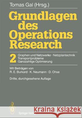 Grundlagen Des Operations Research: 2 Graphen Und Netzwerke Netzplantechnik, Transportprobleme Ganzzahlige Optimierung Gal, Tomas 9783540552949 Springer