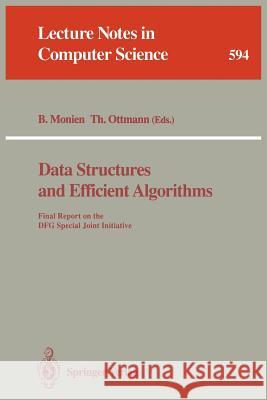 Data Structures and Efficient Algorithms: Final Report on the DFG Special Joint Initiative Burkhard Monien, Thomas Ottmann 9783540554882