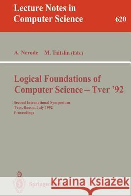 Logical Foundations of Computer Science - Tver '92: Second International Symposium, Tver, Russia, July 20-24, 1992. Proceedings Anil Nerode, Mikhail Taitslin 9783540557074