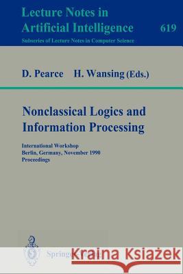 Nonclassical Logics and Information Processing: International Workshop, Berlin, Germany, November 9-10, 1990. Proceedings David Pearce, Heinrich Wansing 9783540557456
