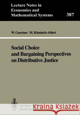 Social Choice and Bargaining Perspectives on Distributive Justice Wulf Gaertner Marlies Klemisch-Ahlert 9783540558156 Springer-Verlag