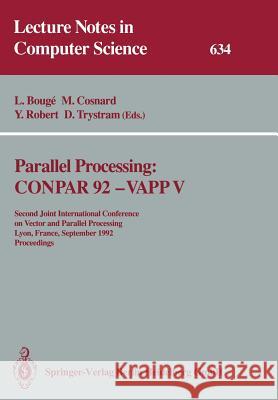 Parallel Processing: Conpar 92 -- Vapp V: Second Joint International Conference on Vector and Parallel Processing, Lyon, France, September 1-4, 1992 P Luc Bouge Michel Cosnard Yves Robert 9783540558958
