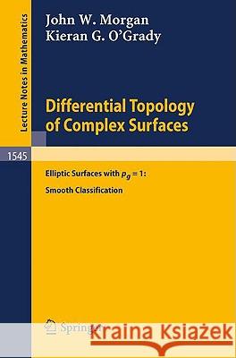 Differential Topology of Complex Surfaces: Elliptic Surfaces with Pg = 1: Smooth Classification Niss, M. 9783540566748 Springer
