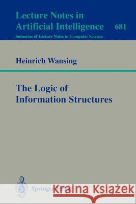 The Logic of Information Structures Heinrich Wansing 9783540567349