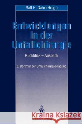 Entwicklungen in Der Unfallchirurgie: Rückblick -- Ausblick 3. Dortmunder Unfall-Chirurgie-Tagung Gahr, Ralf H. 9783540567431 Not Avail