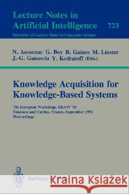 Knowledge Acquisition for Knowledge-Based Systems: 7th European Workshop, Ekaw'93, Toulouse and Caylus, France, September 6-10, 1993. Proceedings Aussenac, Nathalie 9783540572534 Springer