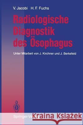 Radiologische Diagnostik Des Ösophagus Jacobi, Volkmar 9783540572893 Not Avail