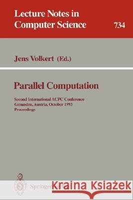 Parallel Computation: Second International Acpc Conference, Gmunden, Austria, October 4-6, 1993. Proceedings Volkert, Jens 9783540573142 Springer