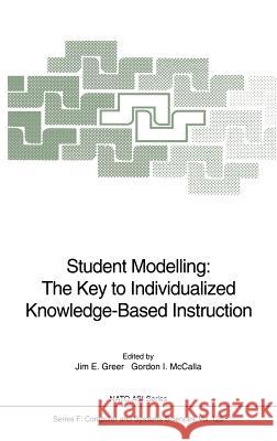 Student Modelling: The Key to Individualized Knowledge-Based Instruction Jim E. Greer Gordon I. McCalla 9783540575108 Springer