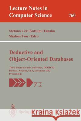 Deductive and Object-Oriented Databases: Third International Conference, Dood '93, Phoenix, Arizona, Usa, December 6-8, 1993. Proceedings Ceri, Stefano 9783540575306 Springer