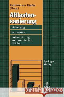 Altlastensanierung: Sicherung, Sanierung Und Folgenutzung Kontaminierter Flächen Kiefer, Karl-Werner 9783540575436