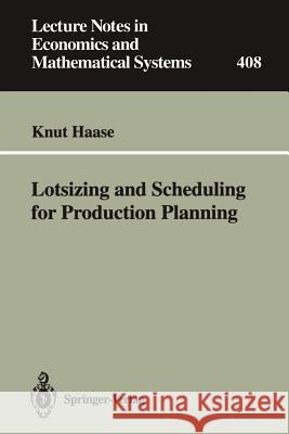 Lotsizing and Scheduling for Production Planning Knut Haase 9783540578338 Springer-Verlag
