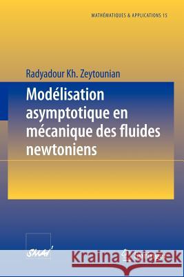 Modélisation Asymptotique En Mécanique Des Fluides Newtoniens Zeytounian, Radyadour Kh 9783540578383 Springer