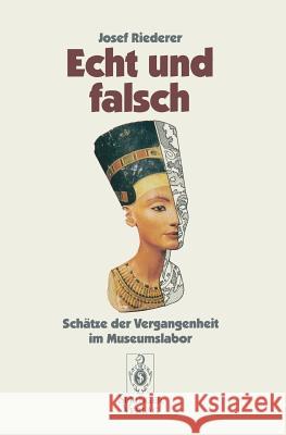 Echt Und Falsch: Schätze Der Vergangenheit Im Museumslabor Riederer, Josef 9783540578932