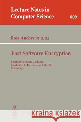 Fast Software Encryption: Cambridge Security Workshop, Cambridge, U.K., December 9 - 11, 1993. Proceedings Ross Anderson 9783540581086