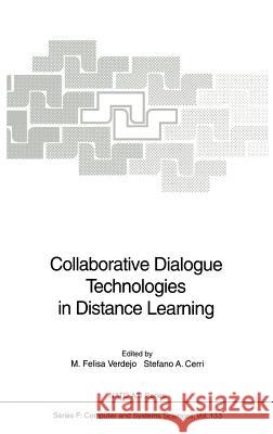 Collaborative Dialogue Technologies in Distance Learning M. Felisa Verdejo Stefano A. Cerri Maria Feliza Verdejo 9783540582496 Springer