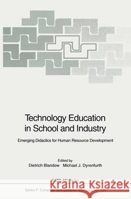 Technology Education in School and Industry Dietrich Blandow Michael J. Dyrenfurth 9783540582502