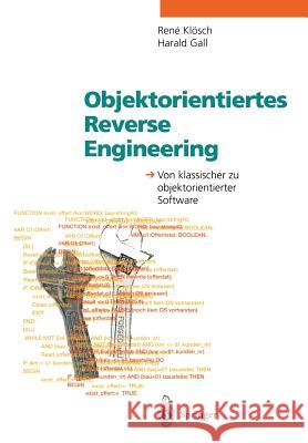 Objektorientiertes Reverse Engineering: Von Klassischer Zu Objektorientierter Software Klösch, Rene 9783540583745 Not Avail