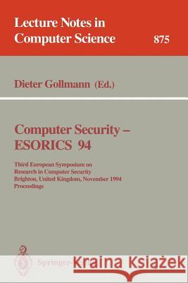Computer Security - Esorics 94: Third European Symposium on Research in Computer Security, Brighton, United Kingdom, November 7 - 9, 1994. Proceedings Gollmann, Dieter 9783540586180 Springer