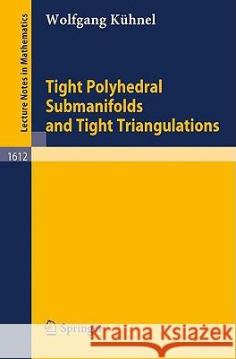 Tight Polyhedral Submanifolds and Tight Triangulations Wolfgang Kuhnel Wolfgang Ka1/4hnel Wolfgang Khnel 9783540601210 Springer