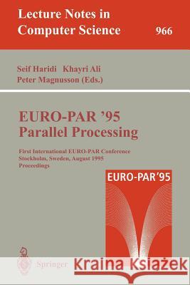Euro-Par '95: Parallel Processing: First International Euro-Par Conference, Stockholm, Sweden, August 29 - 31, 1995. Proceedings Haridi, Seif 9783540602477 Springer