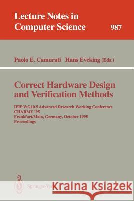 Correct Hardware Design and Verification Methods: IFIP WG10.5 Advanced Research Working Conference, CHARME '95, Frankfurt, Germany, October 1995. Proceedings Paolo Enrico Camurati, Hans Eveking 9783540603856 Springer-Verlag Berlin and Heidelberg GmbH & 