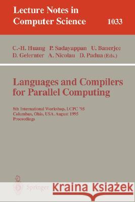 Languages and Compilers for Parallel Computing: 8th International Workshop, Columbus, Ohio, Usa, August 10-12, 1995. Proceedings Huang, Chua-Huang 9783540607656