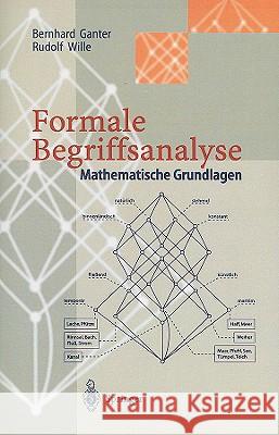 Formale Begriffsanalyse: Mathematische Grundlagen Ganter, Bernhard 9783540608684