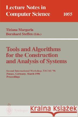Tools and Algorithms for the Construction and Analysis of Systems: Second International Workshop, TACAS '96, Passau, Germany, March 27 - 29, 1996, Proceedings. Tiziana Margaria, Bernhard Steffen 9783540610427