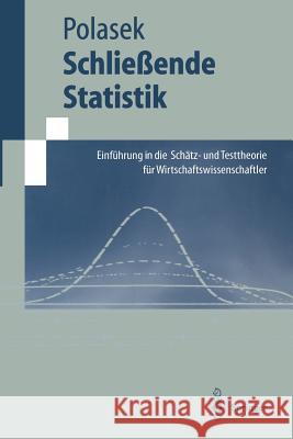 Schließende Statistik: Einführung in Die Schätz-Und Testtheorie Für Wirtschaftswissenschaftler Polasek, Wolfgang 9783540617310