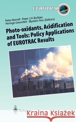 Photo-Oxidants, Acidification and Tools: Policy Applications of Eurotrac Results: The Report of the Eurotrac Application Project Borrell, Peter 9783540617839