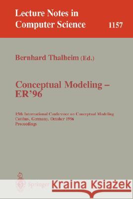 Conceptual Modeling - Er '96: 15th International Conference on Conceptual Modeling, Cottbus, Germany, October 7 - 10, 1996. Proceedings. Thalheim, Bernhard 9783540617846