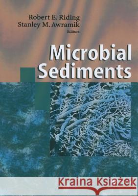 Microbial Sediments R. Riding S. M. Awramik Robert E. Riding 9783540618287