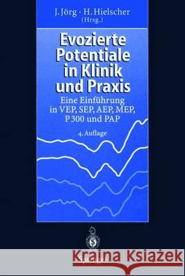Evozierte Potentiale in Klinik Und Praxis: Eine Einführung in Vep, Sep, Aep, Mep, P 300 Und Pap Jörg, Johannes 9783540618676 Springer