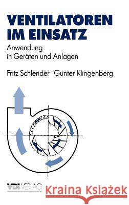 Ventilatoren Im Einsatz: Anwendung in Geräten Und Anlagen Schlender, Fritz 9783540621324 Springer