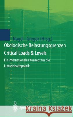 Ökologische Belastungsgrenzen - Critical Loads & Levels: Ein Internationales Konzept Für Die Luftreinhaltepolitik Nagel, Hans-Dieter 9783540624189 Springer