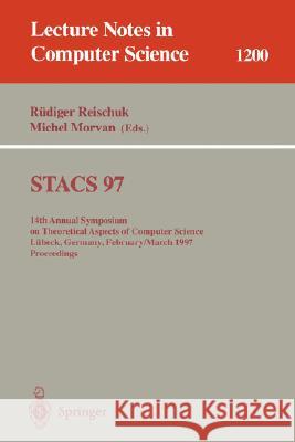 Stacs 97: 14th Annual Symposium on Theoretical Aspects of Computer Science, Lübeck, Germany, February 27 - March 1, 1997 Proceed Reischuk, Rüdiger 9783540626169