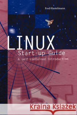 Linux Start-Up Guide: A Self-Contained Introduction Hantelmann, Fred 9783540626763 Springer