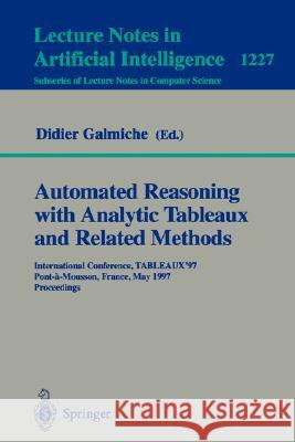 Automated Reasoning with Analytic Tableaux and Related Methods: International Conference, Tableaux'97, Pont-A-Mousson, France, May 13-16, 1997 Proceed Galmiche, Didier 9783540629207 Springer