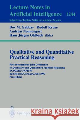 Qualitative and Quantitative Practical Reasoning: First International Joint Conference on Qualitative and Quantitative Practical Reasoning, Ecsqaru-Fa Gabbay, Dov 9783540630951 Springer