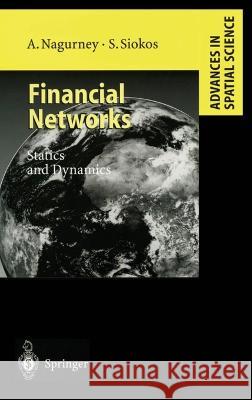 Financial Networks: Statics and Dynamics Anna Nagurney Stavros Siokos 9783540631163