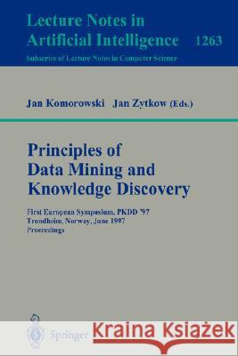 Principles of Data Mining and Knowledge Discovery: First European Symposium, Pkdd '97, Trondheim, Norway, June 24-27, 1997 Proceedings Komorowski, Jan 9783540632238 Springer