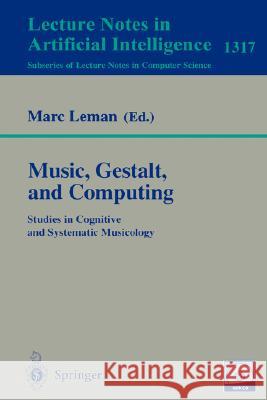 Music, Gestalt, and Computing: Studies in Cognitive and Systematic Musicology Leman, Marc 9783540635260
