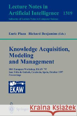 Knowledge Acquisition, Modeling and Management: 10th European Workshop, EKAW'97, Sant Feliu de Guixols, Catalonia, Spain, October 15-18, 1997. Proceedings Enric Plaza, Richard Benjamins 9783540635925